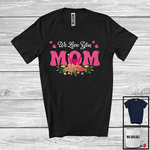 MacnyStore - We Love You Mom, Awesome Mother's Day Flowers Hearts, Matching Dentist Family Group T-Shirt