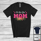 MacnyStore - We Love You Mom, Awesome Mother's Day Flowers Hearts, Matching Dentist Family Group T-Shirt