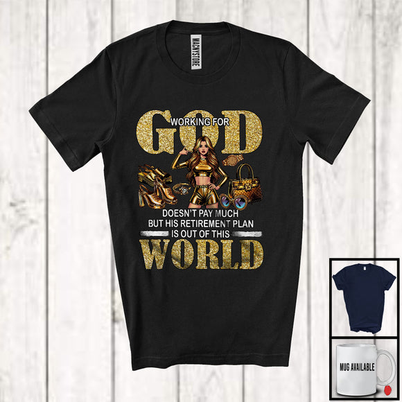 MacnyStore - Working For God His Retirement Plan Is Out Of This World, Amazing Retirement Girls Women, Family T-Shirt