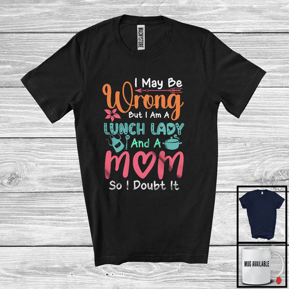 MacnyStore - Wrong But I Am A Lunch Lady And A Mom, Humorous Mother's Day Flowers, Careers Family T-Shirt