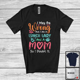 MacnyStore - Wrong But I Am A Lunch Lady And A Mom, Humorous Mother's Day Flowers, Careers Family T-Shirt