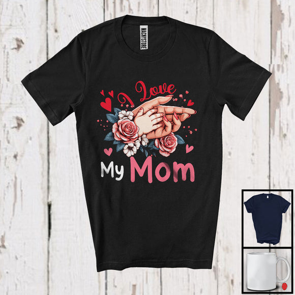 MacnyStore - I Love My Mom, Awesome Mother's Day Hands Flowers Lover, Matching Proud Family Group T-Shirt