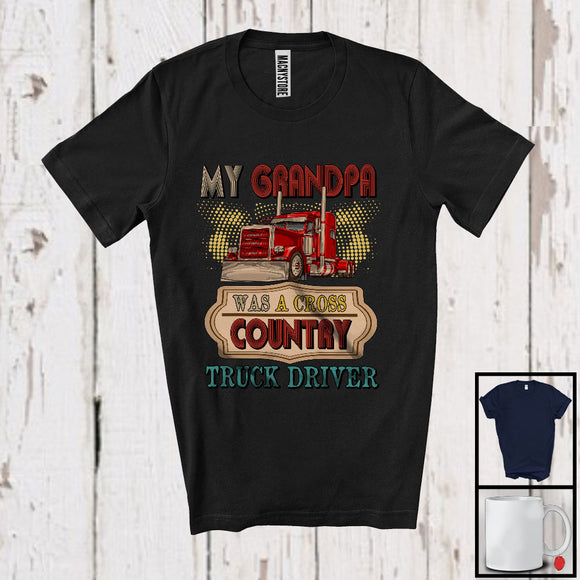 MacnyStore - My Grandpa Was A Cross Country Truck Driver, Proud Father's Day Grandpa Family, Trucker T-Shirt