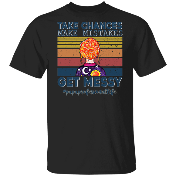 Vintage Retro Take Chances Make Mistakes Get Messy Papaprofessional Life Gifts T-Shirt - Macnystore