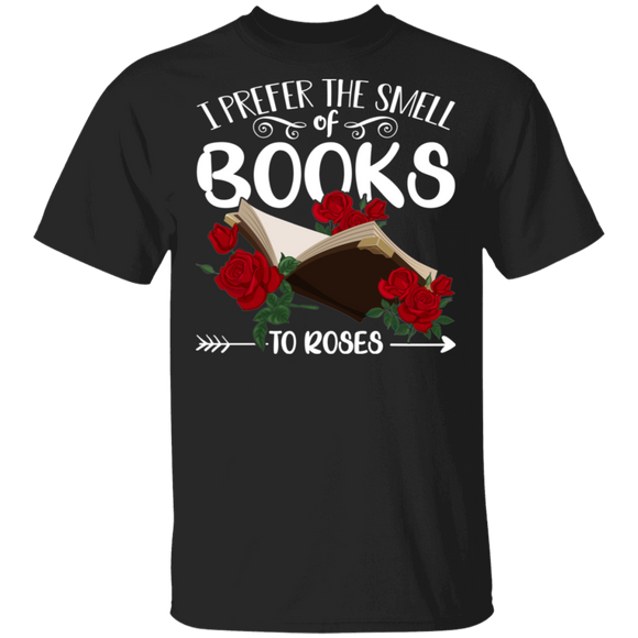 I Prefer the Smell of Books to Roses Cool Floral Rose Book Librarian Book Lover Fans Nerd Geek Reader Gifts T-Shirt - Macnystore