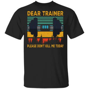 Vintage Retro Dear Trainer Please Don't Kill Me Today Gym Funny Gym Gifts T-Shirt - Macnystore