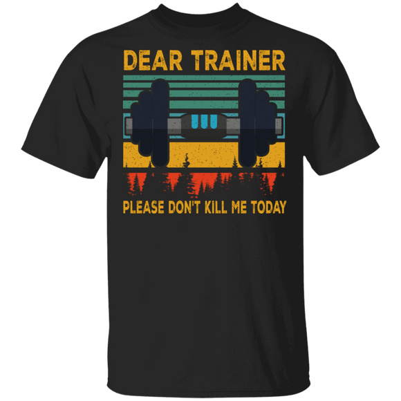Vintage Retro Dear Trainer Please Don't Kill Me Today Gym Funny Gym Gifts T-Shirt - Macnystore