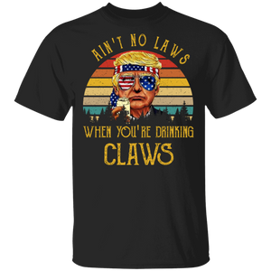 Vintage Retro Ain't No Laws When You're Drinking Claws Cool Donald Trump Gifts T-Shirt - Macnystore