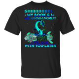 My Book And I Are Having A Moment I Will Deal With You Later Funny Dragon Reading Book Shirt Matching Book Lover Nerd Reader Gifts T-Shirt - Macnystore