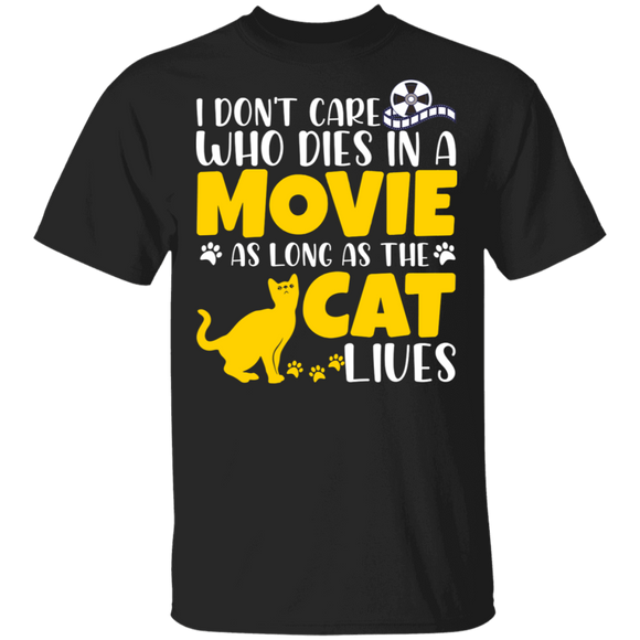 Cat Movie Lover Shirt I Don't Care Who Dies In A Movie As Long As The Cat Lives Funny Cat Dog Lover Gifts T-Shirt - Macnystore