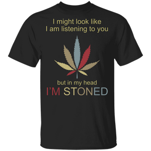 Vintage I Might Look Like I Am Listening To You But In My Head I'm Stoned Weed Shirt Matching Cannabis Marijuana Smoker Gifts T-Shirt - Macnystore