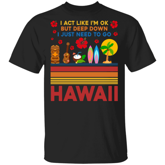 Hawaii Lover Shirt Vintage Retro I Act Like I'm Ok But I Just Need To Go To Hawaii Cool Hawaii Travel Lover Gifts T-Shirt - Macnystore