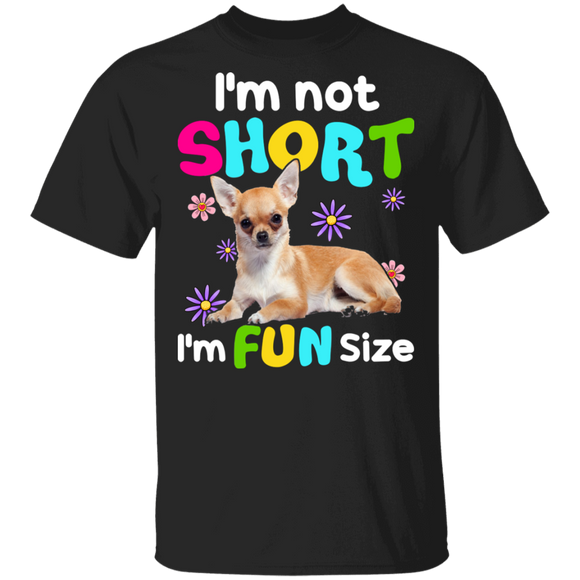 I'm Not Short I'm Fun Size Funny Chihuahua Dog Lover Fans Trainer Dog Groomer Gifts T-Shirt - Macnystore