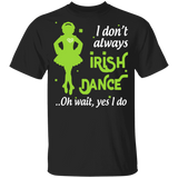 I Don't Always Irish Dance Dancing Dance Lover Girls Women St Patrick's Day Gifts Youth T-Shirt - Macnystore