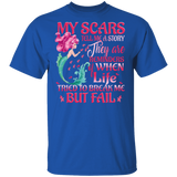 My Scars Tell Me A Story They Are Reminders Of When Life Tried To Break Me But Fail Cute Mermaid Shirt Gifts T-Shirt - Macnystore
