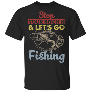 Vintage Stop Your Bitch'n And Let's Go Fishing Funny Fisher Fishing Lover Gifts T-Shirt - Macnystore