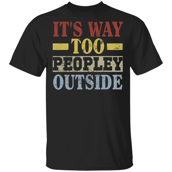 Vintage It's Way Too Peopley Outside Funny Gifts T-Shirt - Macnystore