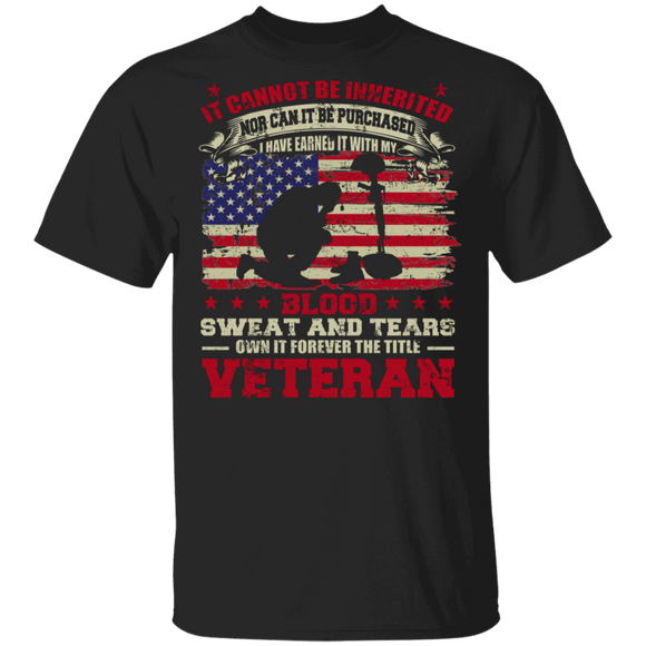 I Cannot Be Inherited Blood Sweat And Tears Own It Forever The Title Veteran Cute American Flag Soldier Veteran Gifts T-Shirt - Macnystore