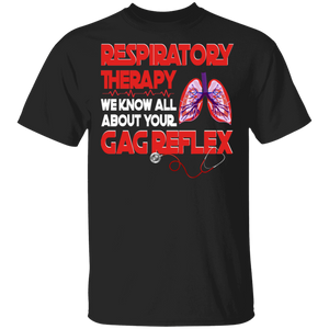Respiratory Therapist We Know All About Your Gag Reflex Lung Shirt Matching Respiratory Nurse Doctor Gifts T-Shirt - Macnystore