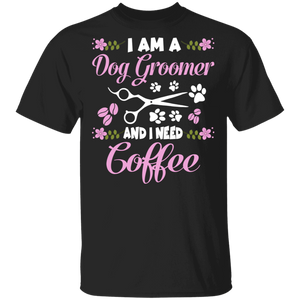 I Am A Dog Groomer And I Need Coffee Funny Dog's Paws Matching Dog Lover Coffee Fans Gifts T-Shirt - Macnystore