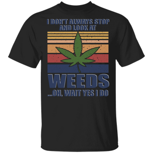 Vintage Retro I Don't Always Stop And Look At Weeds Cannabis Smoker Gifts T-Shirt - Macnystore