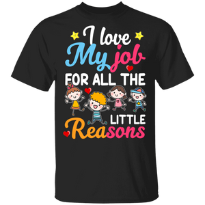 I Love My Job For All The Little Reasons Cute Teacher Gifts T-Shirt - Macnystore