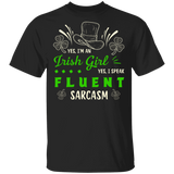 I'm An Irish Girl, I Speak Fluent Sarcasm St. Patrick's Day T-Shirt - Macnystore