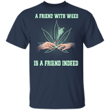 A Friend With Weed Is A Friend Indeed Weed Smoker Cannabis Marijuana Smoking Lover Gifts T-Shirt - Macnystore