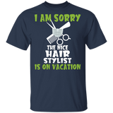 I Am Sorry The Nice Hair Stylist Is On Vacation Funny Scissors Comb Shirt Matching Hair Stylist Barber Hairdresser Gifts T-Shirt - Macnystore