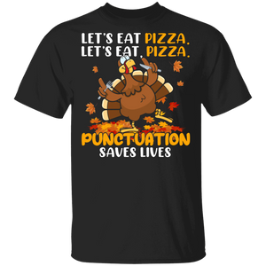 Thanksgiving Turkey Shirt Let's Eat Pizza Punctuation Saves Lives Funny Thanksgiving Turkey Pizza Lover Gifts Thanksgiving T-Shirt - Macnystore