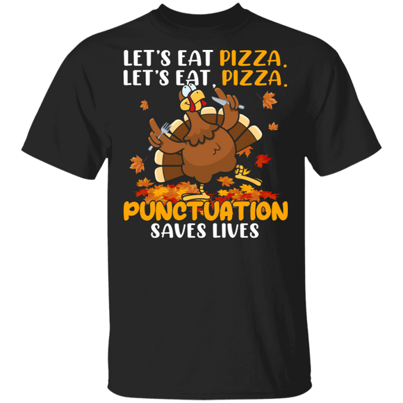 Thanksgiving Turkey Shirt Let's Eat Pizza Punctuation Saves Lives Funny Thanksgiving Turkey Pizza Lover Gifts Thanksgiving T-Shirt - Macnystore