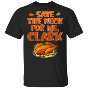 Save The Neck For Me Clark Turkey Funny Thanksgiving Gifts T-Shirt - Macnystore