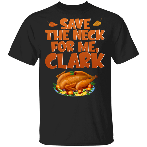 Save The Neck For Me Clark Turkey Funny Thanksgiving Gifts T-Shirt - Macnystore