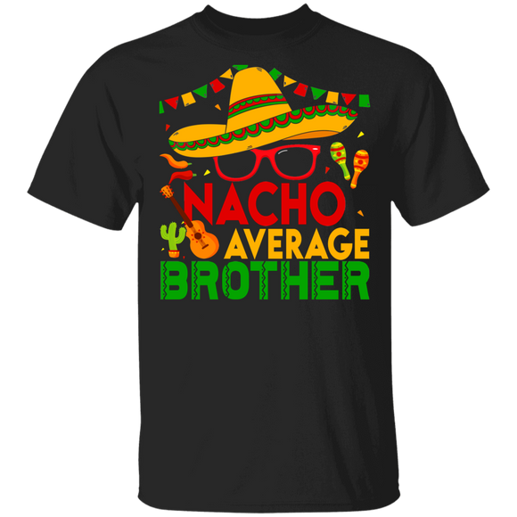 Cinco De Mayo Mexican Shirt Nacho Average Brother Cool Cinco De Mayo Brother Mexican Gifts T-Shirt - Macnystore
