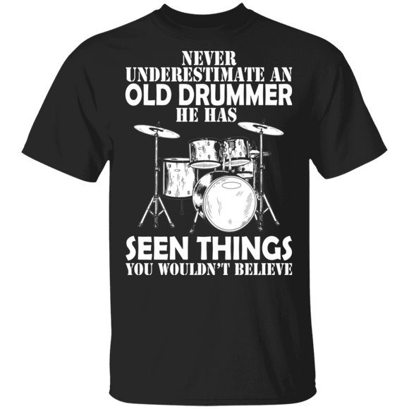 Never Underestimate An Old Drummer He Has Seen Things You Wouldn't Believe Funny Drummer Drum Music Lover Gifts T-Shirt - Macnystore