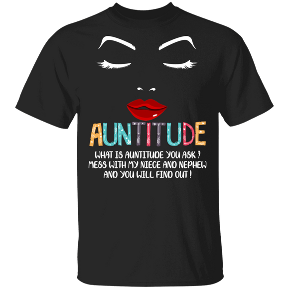 Auntitude What an Auntitude You Ask Mess with My Niece And Nephew And You Will Find Out Gifts T-Shirt - Macnystore