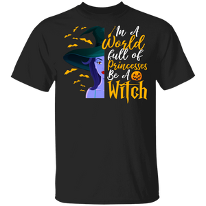 In A World Full Of Princesses Be A Witch Cool Witch Halloween Gifts T-Shirt - Macnystore