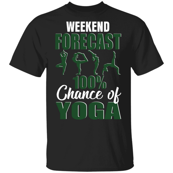 Weekend Forecast 100% Chance Of Yoga Funny Yoga Lover Gifts T-Shirt - Macnystore