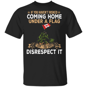 Canada Veteran Shirt If You Haven't Risked Coming Home Under A Flag Proud Canada Flag Veteran Gifts T-Shirt - Macnystore