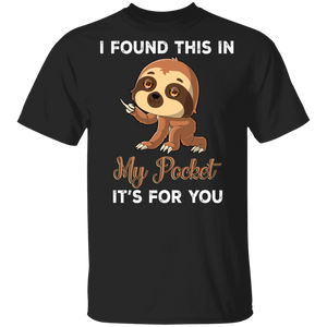 Sloth Lover Shirt I Found This In My Pocket It's For You Funny Middle Finger Sloth Lover Gifts T-Shirt - Macnystore