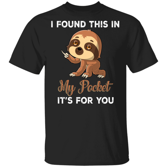 Sloth Lover Shirt I Found This In My Pocket It's For You Funny Middle Finger Sloth Lover Gifts T-Shirt - Macnystore
