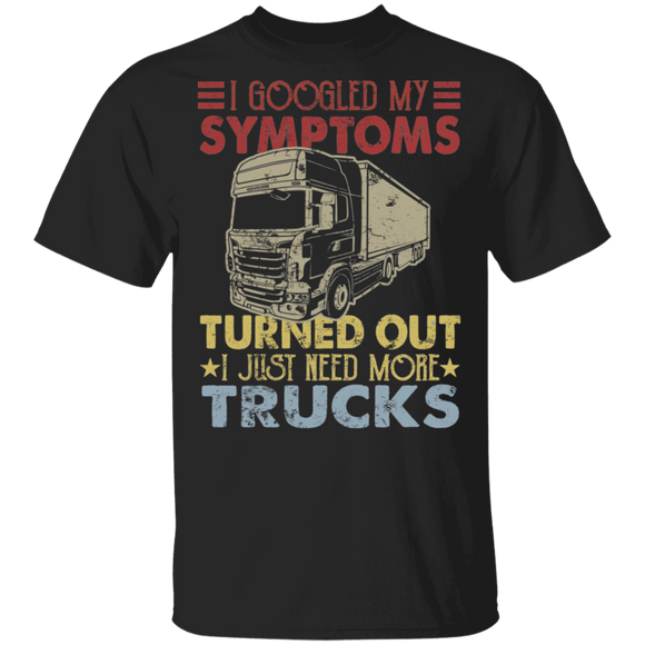 Vintage I Googled My Symptoms Turned Out I Just Need More Trucks Funny Trucker Gifts T-Shirt - Macnystore