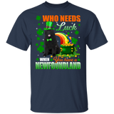Who Needs Luck When You Have A Newfoundland Dog Pet Lover Funny St Patrick's Day Men Women St Patty's Day Irish Gifts T-Shirt - Macnystore