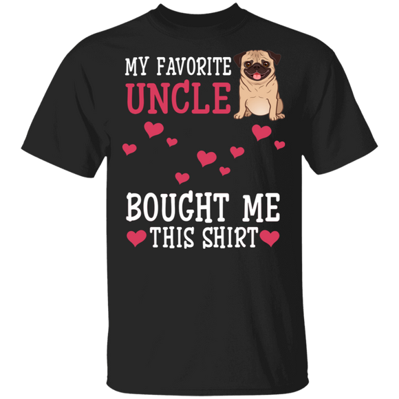 My Favorite Uncle Bought Me This Shirt Funny Pug Gifts T-Shirt - Macnystore