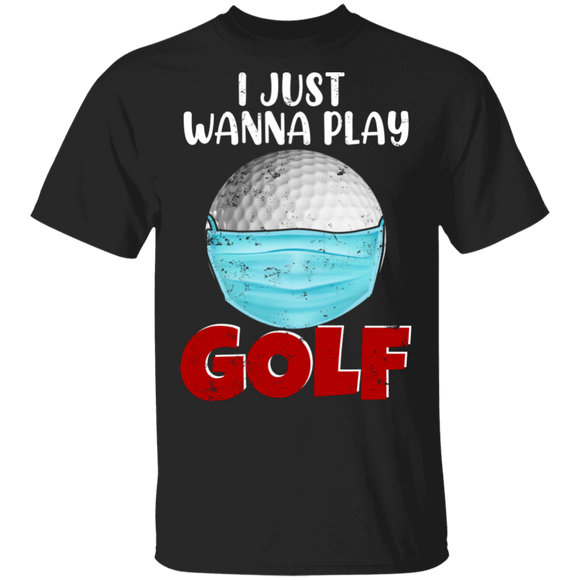 Golf Lover Shirt I Just Wanna Play Golf Funny Golf Ball Face Covering Social Distancing Gifts T-Shirt - Macnystore