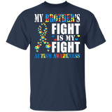 My Bother's Fight Is My Fight Autism Awareness Autistic Children Autism Patient Kids Women Men Family Gifts T-Shirt - Macnystore