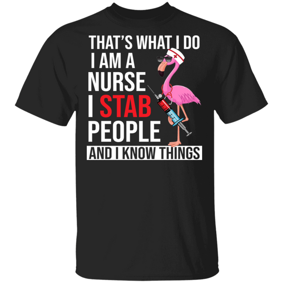 Flamingo Nurse That What I Do I Am A Nurse I Stab People And I Know Things T-Shirt - Macnystore
