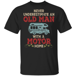 Camping Lover Shirt Never Underestimate An Old Man With A Motor Home Funny Camper Camping Lover Gifts T-Shirt - Macnystore