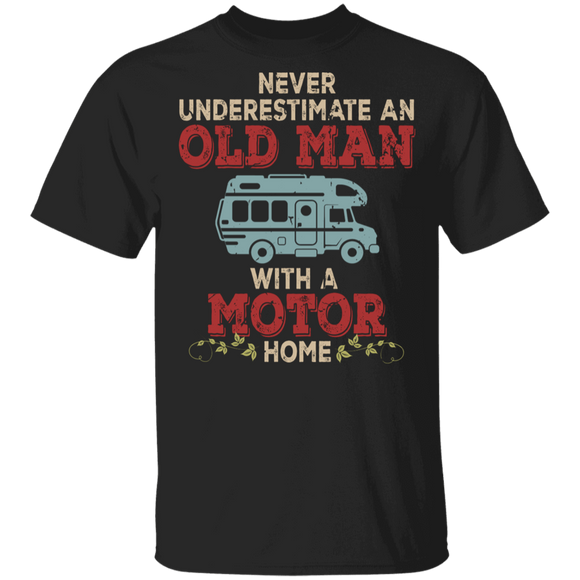 Camping Lover Shirt Never Underestimate An Old Man With A Motor Home Funny Camper Camping Lover Gifts T-Shirt - Macnystore