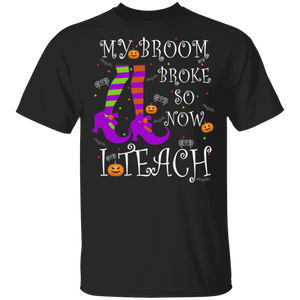 My Broom Broke So Now I Teach Funny Teacher Halloween Gifts T-Shirt - Macnystore